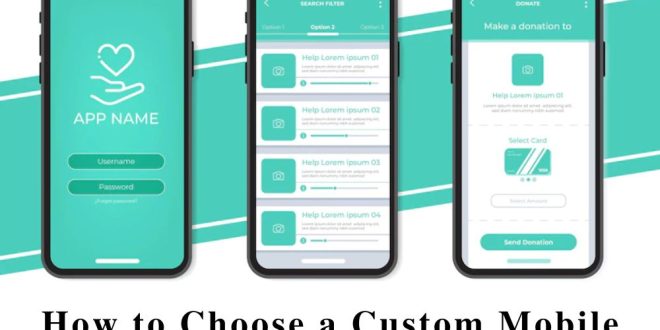 How to Choose a Custom Mobile App Development Company