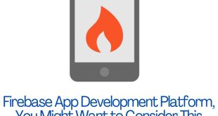Firebase App Development Platform, You Might Want to Consider This